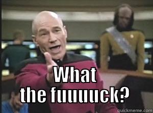 Picard wtf -  WHAT THE FUUUUCK? Annoyed Picard