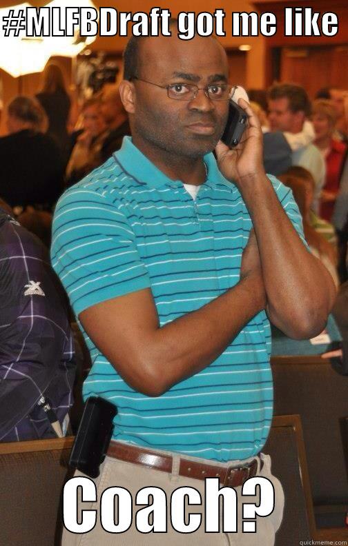 #MLFBDRAFT GOT ME LIKE  COACH? Misc