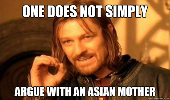One Does Not Simply argue with an asian mother  Boromir