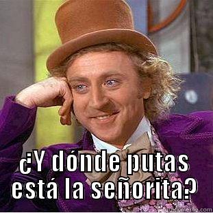  ¿Y DÓNDE PUTAS ESTÁ LA SEÑORITA? Creepy Wonka