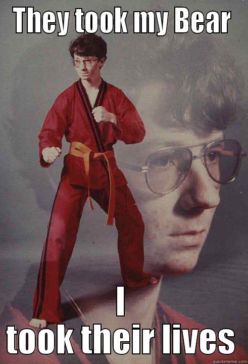 THEY TOOK MY BEAR I TOOK THEIR LIVES Karate Kyle