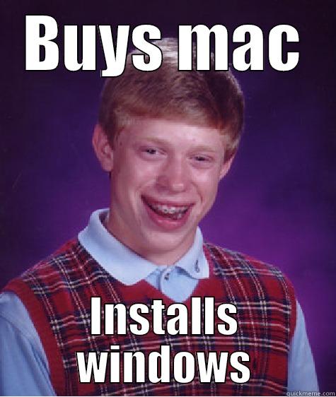 BUYS MAC INSTALLS WINDOWS Bad Luck Brian