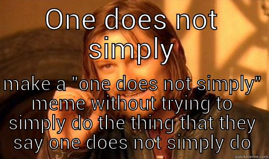 ONE DOES NOT SIMPLY MAKE A 