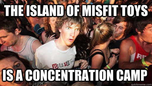 the island of misfit toys is a concentration camp  Sudden Clarity Clarence
