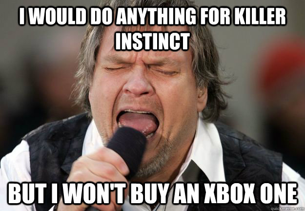 I would do anything for Killer Instinct But I won't buy an Xbox One  