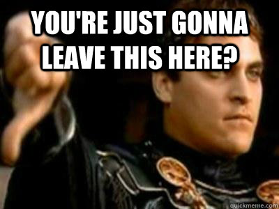 You're just gonna leave this here?   Downvoting Roman