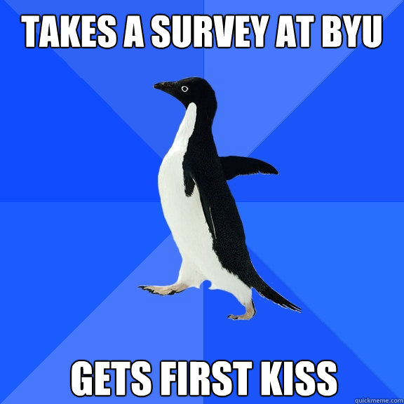 Takes a survey at byu gets first kiss  Socially Awkward Penguin
