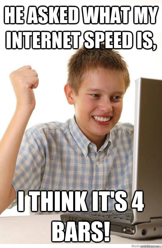 He asked what my internet speed is, i think it's 4 bars!  First Day On Internet Kid