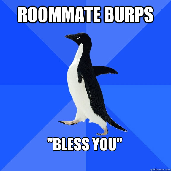 Roommate burps 