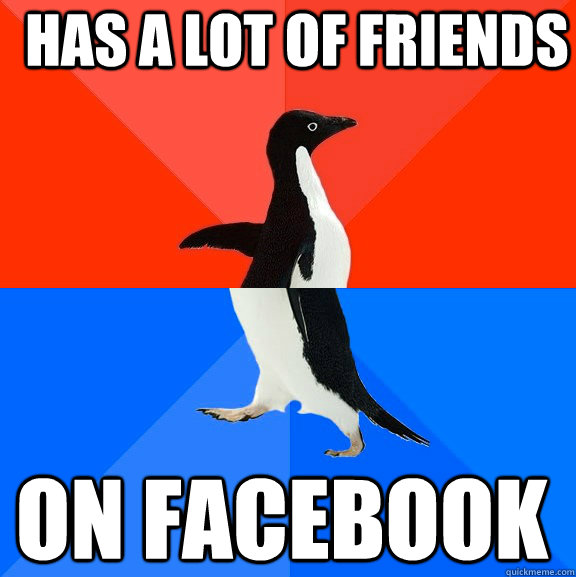 has a lot of friends  on Facebook  Socially Awesome Awkward Penguin