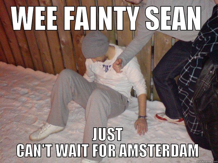wee fainty sean - WEE FAINTY SEAN JUST CAN'T WAIT FOR AMSTERDAM Misc