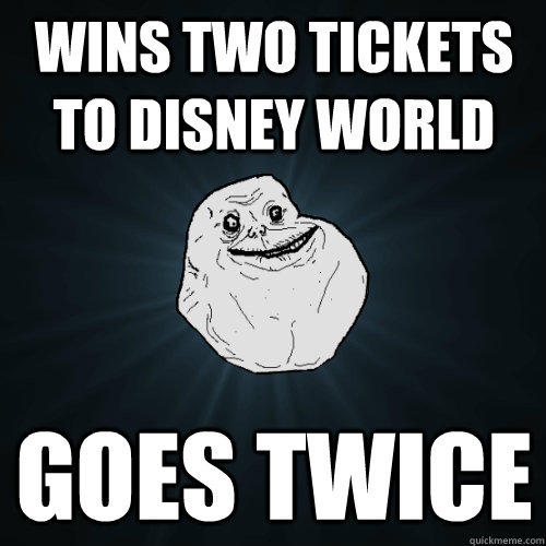 wins two tickets to disney world goes twice  Forever Alone