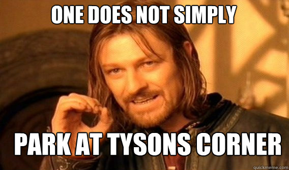 One does not simply park at tysons corner  Boromir