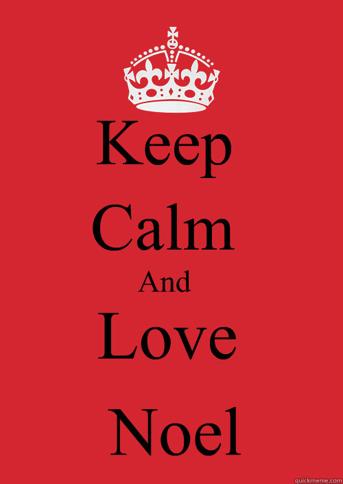 Keep Calm
 And Love Noel   