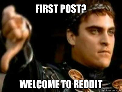 First post? Welcome to reddit  Downvoting Roman