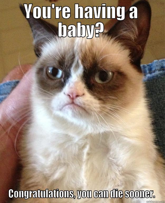 YOU'RE HAVING A BABY? CONGRATULATIONS, YOU CAN DIE SOONER. Misc