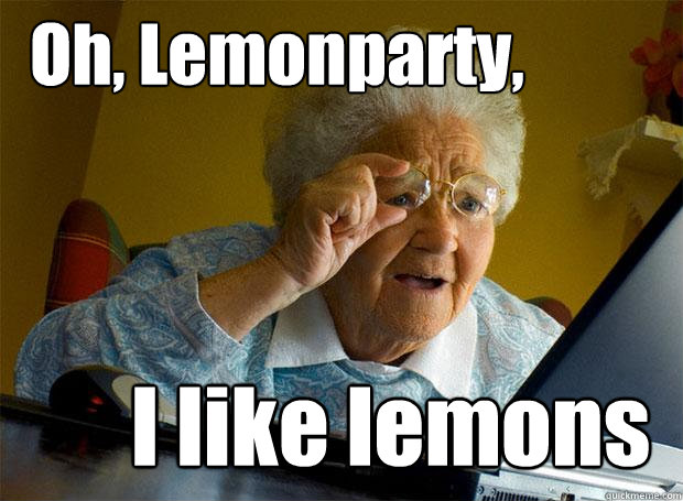 Oh, Lemonparty,  I like lemons  Grandma finds the Internet