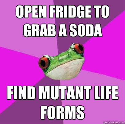 open fridge to grab a soda find mutant life forms - open fridge to grab a soda find mutant life forms  Foul Bachelorette Frog