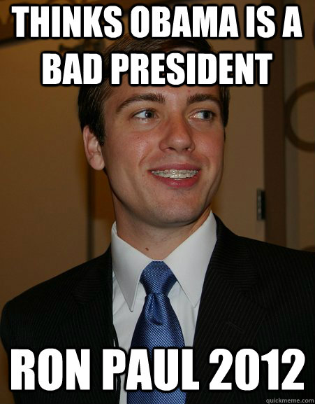 thinks obama is a bad president ron paul 2012  College Republican