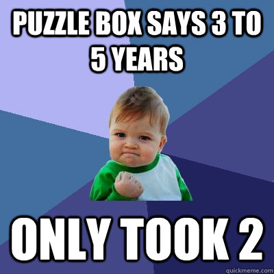Puzzle box says 3 to 5 years Only took 2   Success Kid