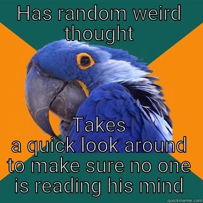 Paranoid Parrot - HAS RANDOM WEIRD THOUGHT TAKES A QUICK LOOK AROUND TO MAKE SURE NO ONE IS READING HIS MIND Paranoid Parrot
