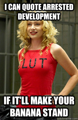 I can quote Arrested Development If it'll make your Banana Stand - I can quote Arrested Development If it'll make your Banana Stand  Misc