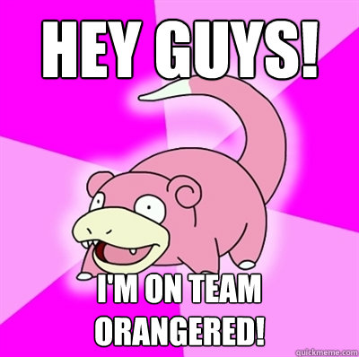 Hey guys! I'm on team orangered!  Slowpoke Earthquake