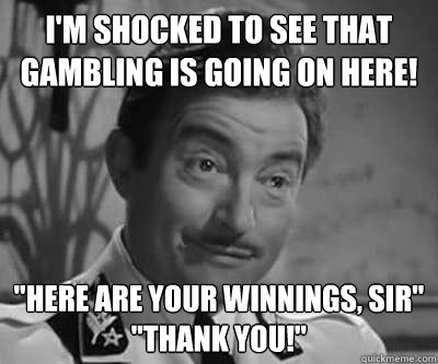 i'm shocked to see that gambling is going on here! 
