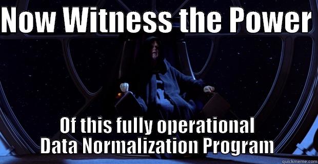 NOW WITNESS THE POWER  OF THIS FULLY OPERATIONAL DATA NORMALIZATION PROGRAM Misc