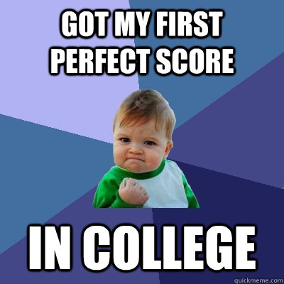Got my first perfect score in college  Success Kid