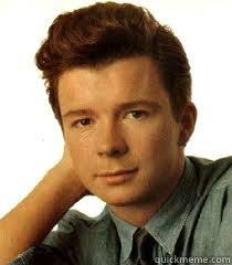   -    Rick Astley