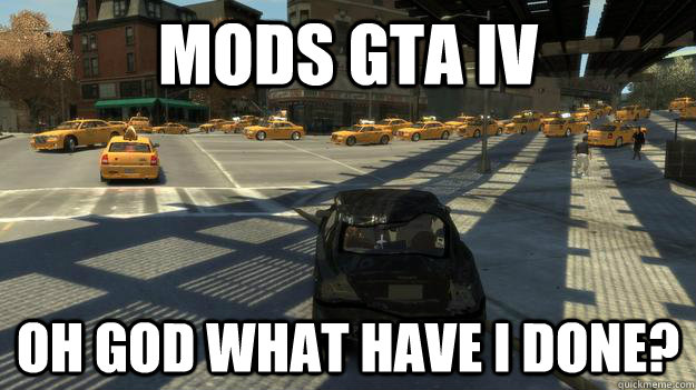 Mods gta iv oh god what have i done?  Mods GTA IV