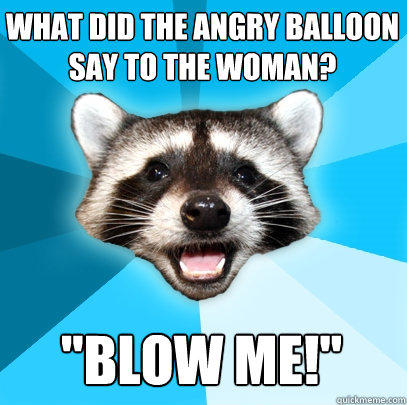 What did the angry balloon say to the woman? 
