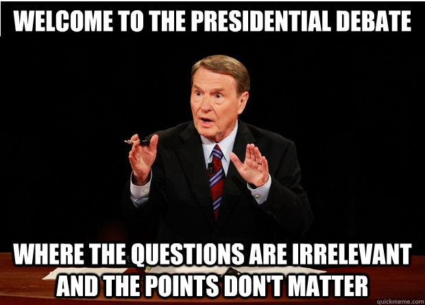 Welcome to the presidential debate where the questions are irrelevant and the points don't matter  