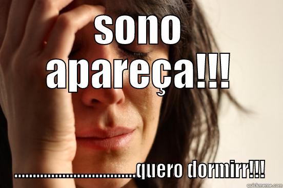 SONO APAREÇA!!! .................................QUERO DORMIRR!!! First World Problems