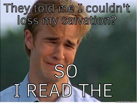 THEY TOLD ME I COULDN'T LOSS MY SALVATION? SO I READ THE BIBLE 1990s Problems