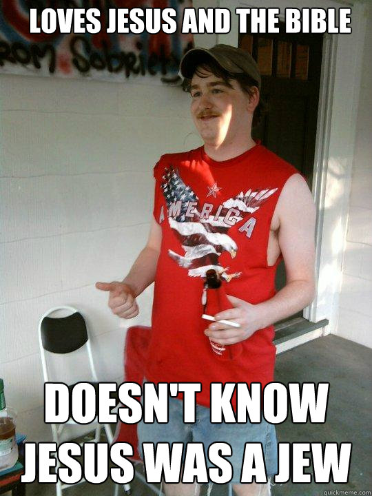 loves jesus and the bible doesn't know jesus was a jew  Redneck Randal