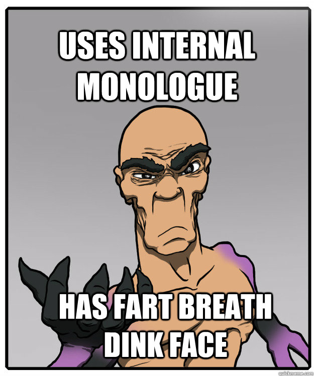 Uses internal monologue has fart breath dink face - Uses internal monologue has fart breath dink face  psymax