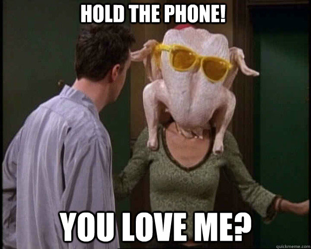 hold the phone! you love me?  