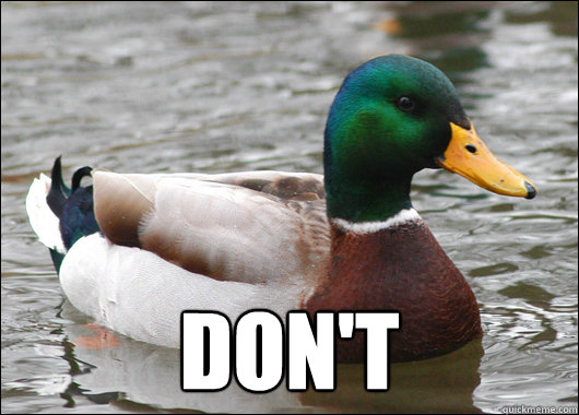  don't  Actual Advice Mallard