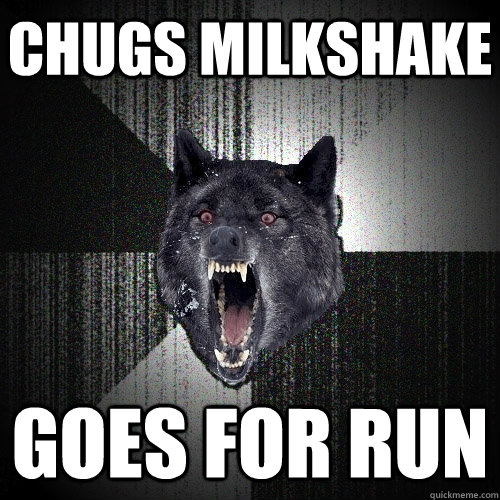 chugs milkshake goes for run  Insanity Wolf