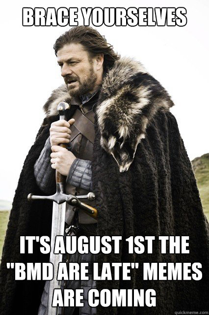 Brace yourselves It's August 1st the 