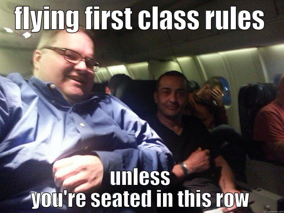 First class akwardsauce - FLYING FIRST CLASS RULES UNLESS YOU'RE SEATED IN THIS ROW Misc