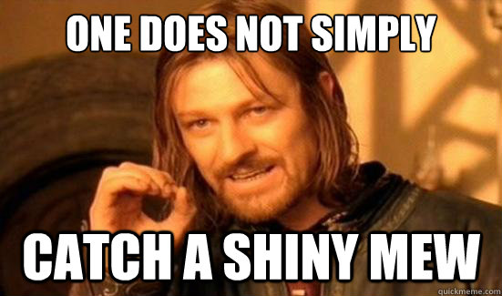 One Does Not Simply Catch a shiny mew  Boromir