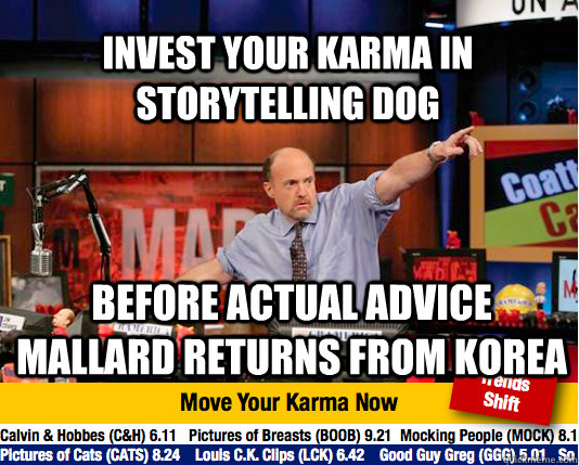 Invest your karma in Storytelling dog Before Actual advice mallard returns from korea - Invest your karma in Storytelling dog Before Actual advice mallard returns from korea  Mad Karma with Jim Cramer