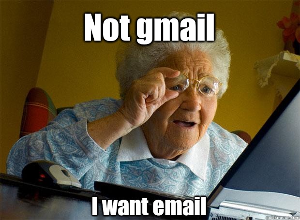 Not gmail  I want email    Grandma finds the Internet