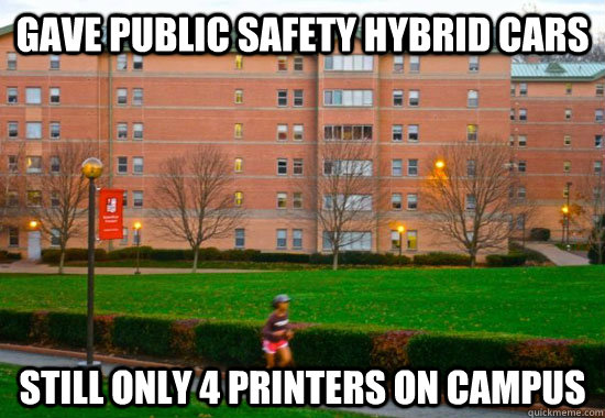gave public safety hybrid cars still only 4 printers on campus  