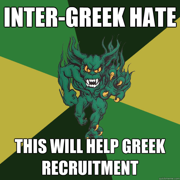Inter-Greek Hate This will help greek recruitment  Green Terror