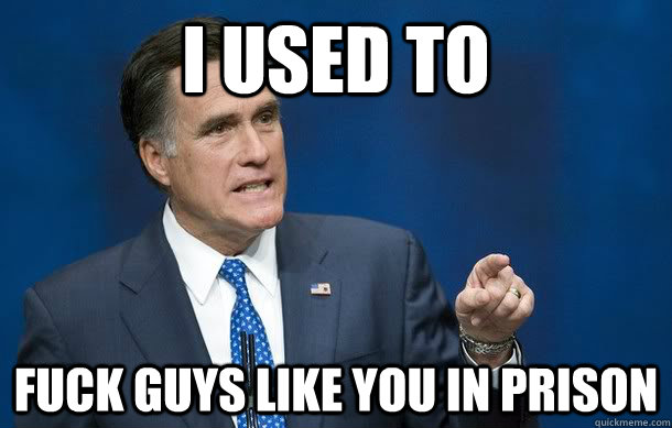 I USED TO FUCK GUYS LIKE YOU IN PRISON - I USED TO FUCK GUYS LIKE YOU IN PRISON  ROADHOUSE ROMNEY
