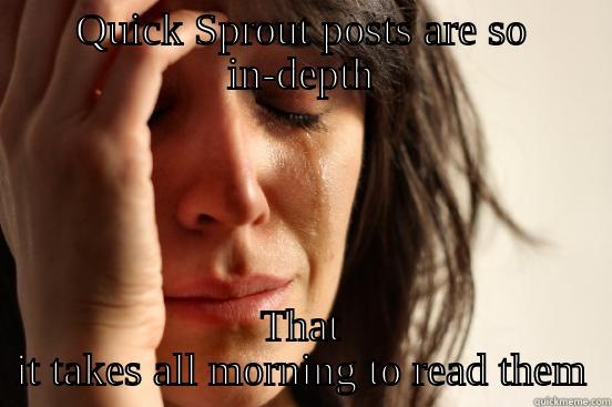 QUICK SPROUT POSTS ARE SO IN-DEPTH THAT IT TAKES ALL MORNING TO READ THEM First World Problems
